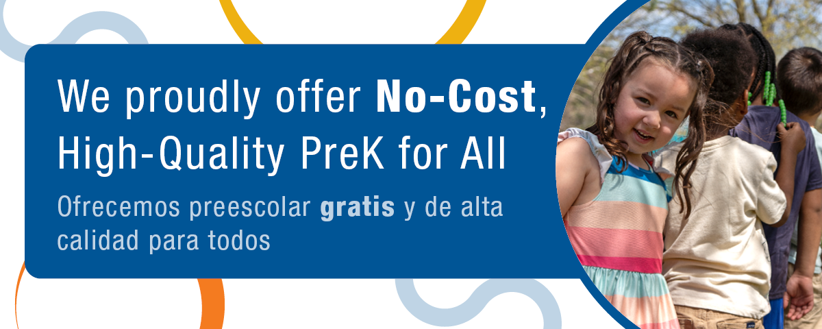 We proudly offer No-Cost, High-Quality PreK for All